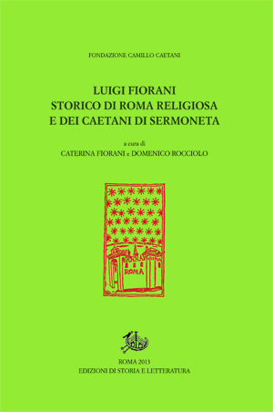 copertina di Luigi Fiorani storico di Roma religiosa e dei Caetani di Sermoneta