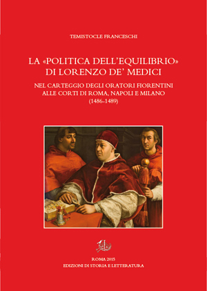 copertina di La «politica dell’equilibrio» di Lorenzo de’ Medici nel carteggio degli oratori fiorentini alle corti di Roma, Napoli e Milano (1486-1489)
